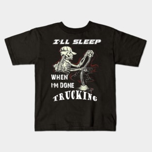 I will sleep when I am done trucking Kids T-Shirt